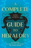 A Complete Guide to Heraldry - Illustrated by Nine Plates and Nearly 800 other Designs (eBook, ePUB)