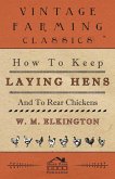 How to Keep Laying Hens and to Rear Chickens (eBook, ePUB) How to Keep Laying Hens and to Rear Chickens (eBook, ePUB)