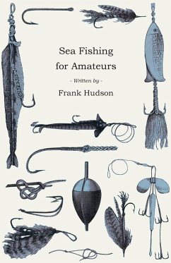 Cover Sea Fishing for Amateurs - A Practical Book on Fishing from Shore, Rocks or Piers, with a Directory of Fishing Stations on the English and Welsh Coasts (eBook, ePUB)