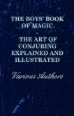 The Boys' Book of Magic: The Art of Conjuring Explained and Illustrated (eBook, ePUB)