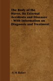 The Body of the Horse, Its External Accidents and Diseases - With Information on Diagnosis and Treatment (eBook, ePUB)