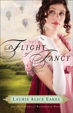 Flight of Fancy (The Daughters of Bainbridge House Book #2) (eBook, ePUB) - Eakes, Laurie Alice