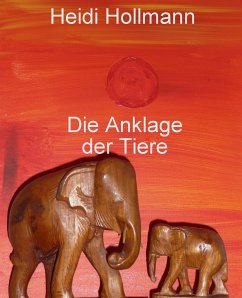 Die Anklage der Tiere (eBook, ePUB) - Hollmann, Heidi