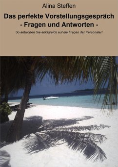 Das perfekte Vorstellungsgespräch - Fragen und Antworten - (eBook, ePUB) - Steffen, Alina