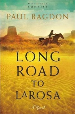 Long Road to LaRosa (West Texas Sunrise Book #2) (eBook, ePUB) - Bagdon, Paul