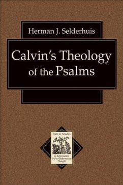 Calvin's Theology of the Psalms (Texts and Studies in Reformation and Post-Reformation Thought) (eBook, ePUB) - Selderhuis, Herman J.