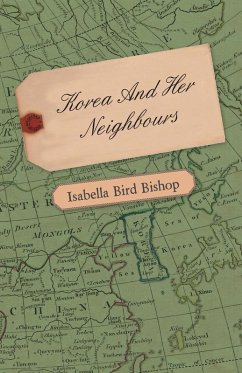 Cover Korea and Her Neighbours - A Narrative of Travel, with an Account of the Recent Vicissitudes and Present Position of the Country (eBook, ePUB)