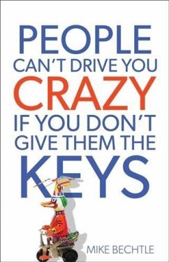 People Can't Drive You Crazy If You Don't Give Them the Keys (eBook, ePUB) - Bechtle, Mike