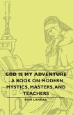 God Is My Adventure - A Book on Modern Mystics, Masters, and Teachers (eBook, ePUB) God Is My Adventure - A Book on Modern Mystics, Masters, and Teachers (eBook, ePUB)