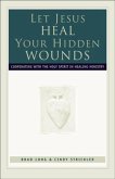 Let Jesus Heal Your Hidden Wounds (eBook, ePUB) Let Jesus Heal Your Hidden Wounds (eBook, ePUB)