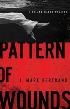 Pattern of Wounds (A Roland March Mystery Book #2) (eBook, ePUB) - Bertrand, J. Mark