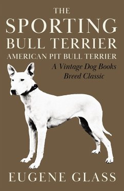 The Sporting Bull Terrier (Vintage Dog Books Breed Classic - American Pit Bull Terrier) (eBook, ePUB) - Glass, Eugene