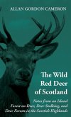 The Wild Red Deer of Scotland - Notes from an Island Forest on Deer, Deer Stalking, and Deer Forests in the Scottish Highlands (eBook, ePUB)