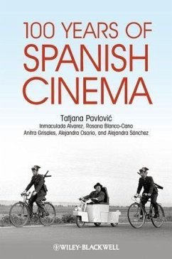 100 Years of Spanish Cinema (eBook, PDF) - Pavlovic, Tatjana; Alvarez, Inmaculada; Blanco-Cano, Rosana; Grisales, Anitra; Osorio, Alejandra; Sánchez, Alejandra