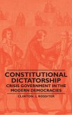 Constitutional Dictatorship - Crisis Government in the Modern Democracies (eBook, ePUB) Constitutional Dictatorship - Crisis Government in the Modern Democracies (eBook, ePUB)