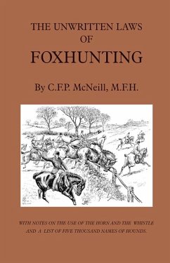 The Unwritten Laws of Foxhunting - With Notes on the Use of Horn and Whistle and a List of Five Thousand Names of Hounds (History of Hunting) (eBook, ePUB) - McNeill, M. F.