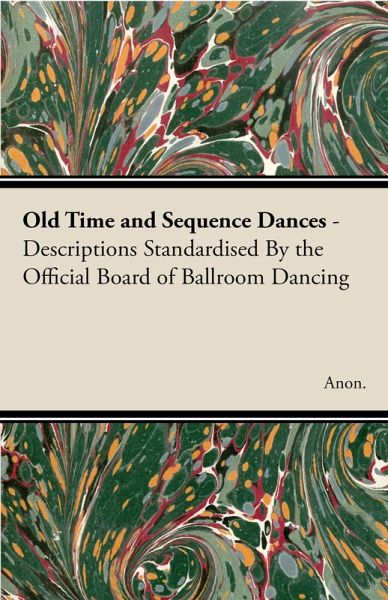 Old Time and Sequence Dances - Descriptions Standardised by the Official Board of Ballroom Dancing (eBook, ePUB) Old Time and Sequence Dances - Descriptions Standardised by the Official Board of Ballroom Dancing (eBook, ePUB)