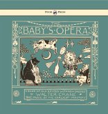 The Baby's Opera - A Book of Old Rhymes with New Dresses - Illustrated by Walter Crane (eBook, ePUB) The Baby's Opera - A Book of Old Rhymes with New Dresses - Illustrated by Walter Crane (eBook, ePUB)