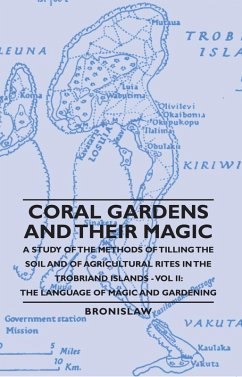 Coral Gardens and Their Magic - A Study of the Methods of Tilling the Soil and of Agricultural Rites in the Trobriand Islands - Vol II: The Language O (eBook, ePUB) - Bronislaw