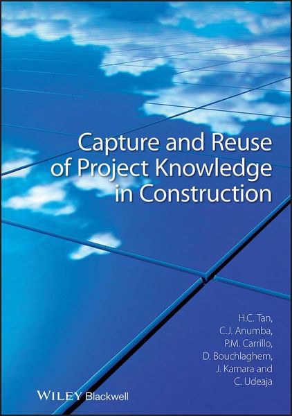 Capture and Reuse of Project Knowledge in Construction (eBook, PDF) Capture and Reuse of Project Knowledge in Construction (eBook, PDF)