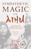 Sympathetic Magic of the Ainu - The Native People of Japan (Folklore History Series) (eBook, ePUB)