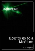 How to Go to a Medium (eBook, ePUB)