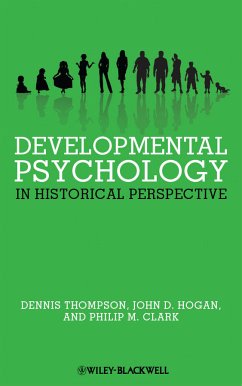 Developmental Psychology in Historical Perspective (eBook, PDF) - Thompson, Dennis; Hogan, John D.; Clark, Philip M.