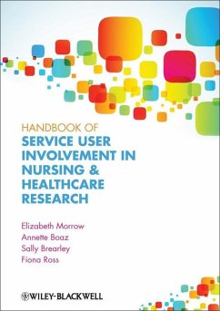 Handbook of Service User Involvement in Nursing and Healthcare Research (eBook, ePUB) - Morrow, Elizabeth; Boaz, Annette; Brearley, Sally; Ross, Fiona Mary