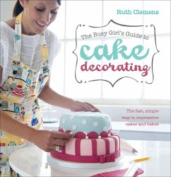 Cover The Busy Girl's Guide to Cake Decorating (eBook, ePUB)