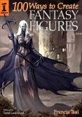 100 Ways To Create Fantasy Figures (eBook, ePUB)