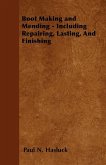 Boot Making and Mending - Including Repairing, Lasting, and Finishing (eBook, ePUB)