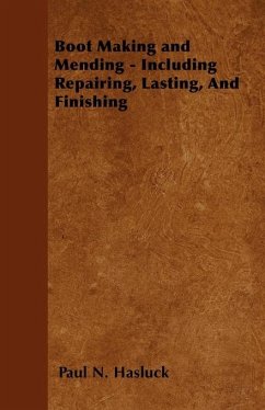 Cover Boot Making and Mending - Including Repairing, Lasting, and Finishing (eBook, ePUB)