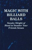 Magic with Billiard Balls - Sneaky Sleight of Hand to Snooker Your Friends Senses (eBook, ePUB)