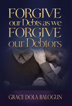 Forgive Our Debts as We Forgive Our Debtors - Balogun, Grace Dola