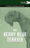 The Kerry Blue Terrier - A Complete Anthology of the Dog (eBook, ePUB)