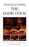 Handling and Nursing the Game Cock (History of Cockfighting Series) (eBook, ePUB)