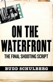On the Waterfront: The Final Shooting Script (eBook, ePUB) On the Waterfront: The Final Shooting Script (eBook, ePUB)