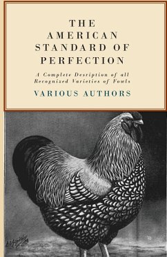 The American Standard of Perfection - A Complete Description of all Recognized Varieties of Fowls (eBook, ePUB) - Various