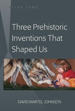 Three Prehistoric Inventions That Shaped Us (eBook, PDF) - Johnson, David M.