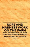 Rope and Harness Work on the Farm - With Information on Rope Construction and Various Knots Used on the Farm (eBook, ePUB)