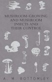 Mushroom-Growing and Mushroom Insects and Their Control (eBook, ePUB)