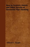 How to Scratch a Match and Other Secrets of Successful Pipe Smoking (eBook, ePUB)