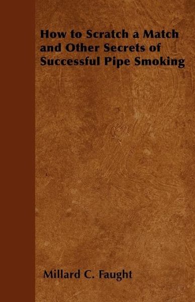 How to Scratch a Match and Other Secrets of Successful Pipe Smoking (eBook, ePUB) How to Scratch a Match and Other Secrets of Successful Pipe Smoking (eBook, ePUB)