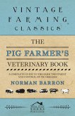 The Pig Farmer's Veterinary Book - A Complete Guide to the Farm Treatment and Control of Pig Diseases (eBook, ePUB)