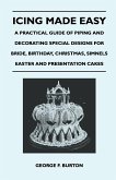 Icing Made Easy - A Practical Guide of Piping and Decorating Special Designs for Bride, Birthday, Christmas, Simnels Easter and Presentation Cakes (eBook, ePUB)