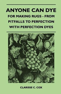 Cover Anyone Can Dye - For Making Rugs - From Pitfalls to Perfection with Perfection Dyes (eBook, ePUB)