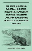 Big Game Shooting - European Big Game - Including: Black Bear Hunting In Russian Lapland, Bear Driving In Russia And Aurochs Hunting (eBook, ePUB)