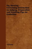 Pig Showing - Containing Information on Judging, Preparation and Handling Pigs for Exhibition (eBook, ePUB)