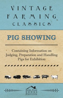 Pig Showing - Containing Information on Judging, Preparation and Handling Pigs for Exhibition (eBook, ePUB) - Various Authors