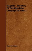 Magdala - The Story of the Abyssinian Campaign of 1866-7 (eBook, ePUB) Magdala - The Story of the Abyssinian Campaign of 1866-7 (eBook, ePUB)